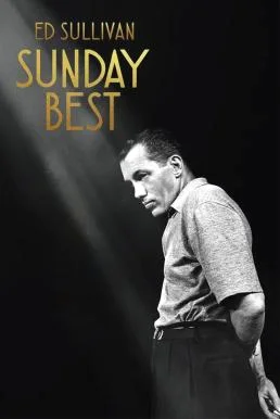 Sunday Best: The Untold Story of Ed Sullivan ซันเดย์เบสต์: เบื้องหลังชีวิตที่ไม่