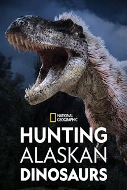 Hunting Alaskan Dinosaur's (2022) บรรยายไทย หนังฟรี
