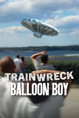 Trainwreck: Balloon Boy อภิมหาวายป่วง: บอลลูนบอย NETFLIX พากย์ไทย HD