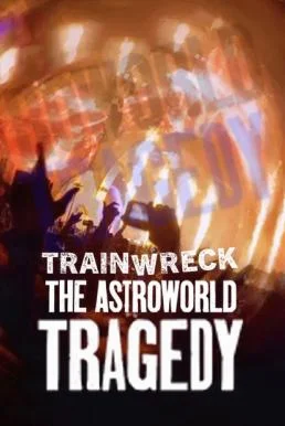 Trainwreck: The Astroworld Tragedy อภิมหาวายป่วง: โศกนาฏกรรมแอสโทรเวิลด์ 2025 บร